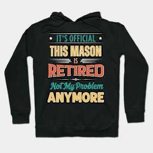 Mason Retirement Funny Retired Not My Problem Anymore Hoodie